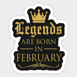 LEGENDS ARE BORN IN FEBRUARY Sticker